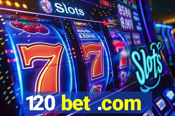 120 bet .com